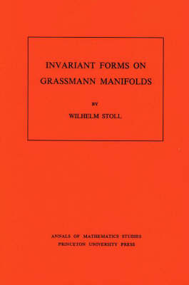 Invariant Forms on Grassmann Manifolds. (AM-89), Volume 89 - Wilhelm Stoll