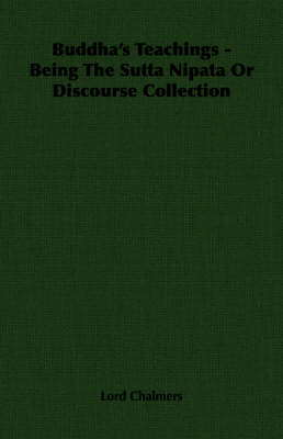 Buddha's Teachings - Being The Sutta Nipata Or Discourse Collection - Lord Chalmers