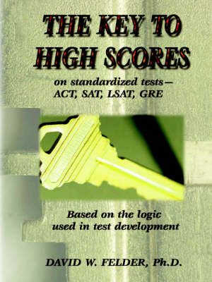 Key to High Scores on Standardized Tests - David Felder  W.