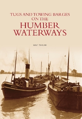 Tugs and Towing Barges on the Humber Waterways - Mike Taylor