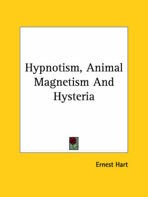 Hypnotism, Animal Magnetism And Hysteria - Ernest Hart