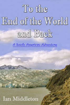 To the End of the World and Back - Ian Middleton