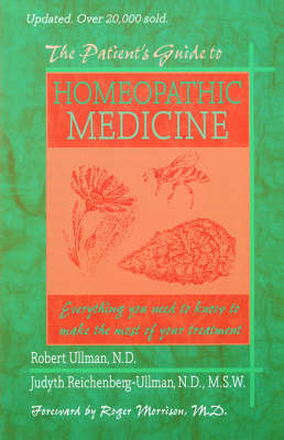 The Patient's Guide to Homeopathic Medicine - Robert Ullman  W., Judyth Reichenberg-Ullman  L.