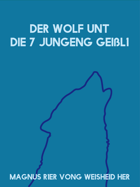 Der Wolf unt die 7 jungeng Geißl1 - Magnus R1er Vong Weisheid Her