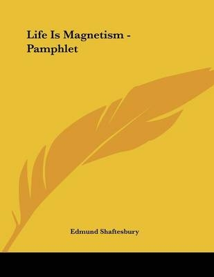 Life Is Magnetism - Pamphlet - Edmund Shaftesbury