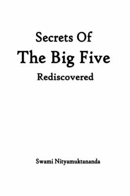 Secrets of the Big Five Rediscovered - A Comprehensive Guide to the Expression of Life in Earth, Water, Fire, Air and Space - Swami Nityamuktananda