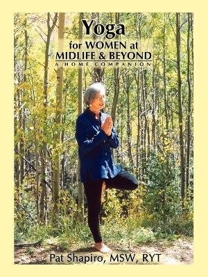 Yoga for Women at Midlife and Beyond - Pat Shapiro, Patricia Gottlieb Shapiro