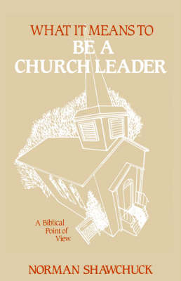 What It Means To Be A Church Leader, A Biblical Point of View - Norman Shawchuck  L