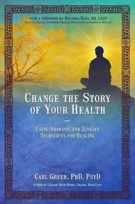 Change the Story of Your Health -  Carl Greer