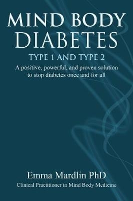 Mind Body Diabetes Type 1 and Type 2 -  Emma Mardlin