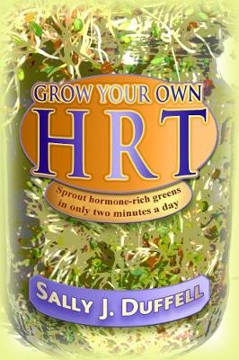 Grow Your Own HRT -  Sally J. Duffell