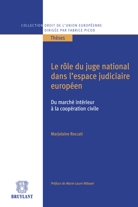 Le rôle du juge national dans l''espace judiciaire européen, du marché intérieur à la coopération civile -  Marjolaine Roccati