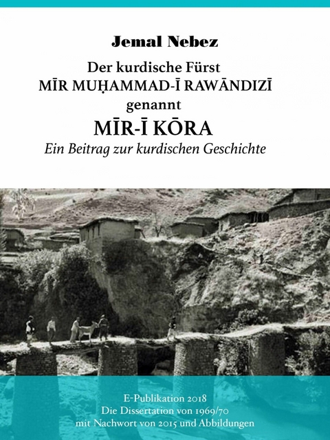 Der kurdische Fürst MĪR MUHAMMAD AL-RAWĀNDIZĪ genannt MĪR-Ī KŌRA - Jemal NEBEZ