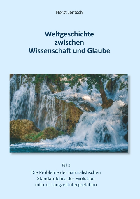 Weltgeschichte zwischen Wissenschaft und Glaube / Teil 2 - Horst Jentsch