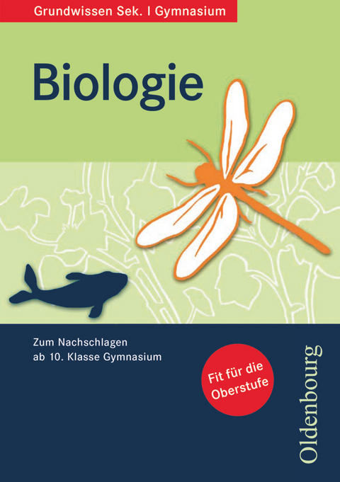 Oldenbourg Grundwissen - Zum Nachschlagen ab 10. Schuljahr Gymnasium - Biologie - Bianca Brink, Ludmilla Beck, Beate Rudolph, Florian Thierfeldt