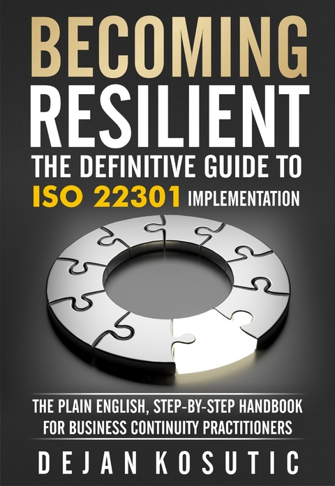 Becoming Resilient - The Definitive Guide to ISO 22301 Implementation -  Dejan Kosutic