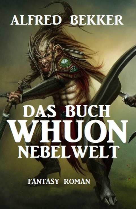 Nebelwelt - Das Buch Whuon: Fantasy Roman -  Alfred Bekker