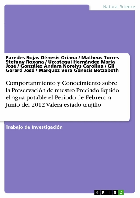 Comportanmiento y Conocimiento sobre la Preservación de nuestro Preciado líquido el agua potable el Periodo de Febrero a Junio del 2012 Valera estado trujillo -  Paredes Rojas Génesis Oriana,  Matheus Torres Stefany Roxana,  Uzcategui Hernández María José,  Gonzále