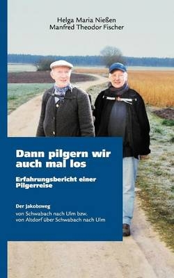 Dann pilgern wir auch mal los - Helga M Nießen, Manfred Th Fischer