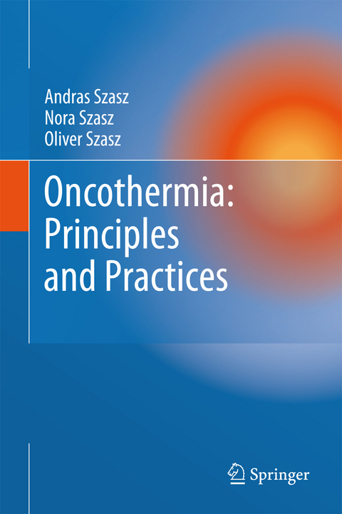 Oncothermia: Principles and Practices - Andras Szasz, Nora Szasz, Oliver Szasz