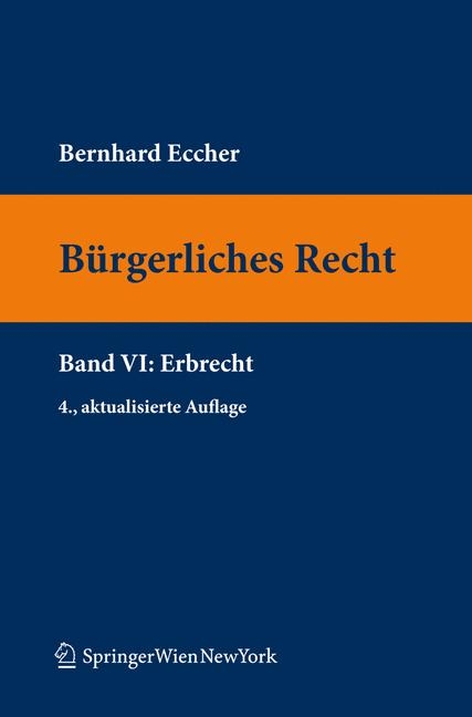 Bürgerliches Recht VI. Erbrecht - Bernhard Eccher