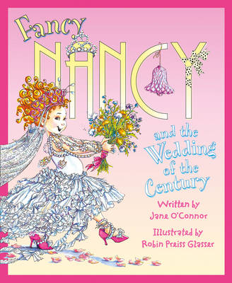 Fancy Nancy and the Wedding of the Century -  Jane O'Connor