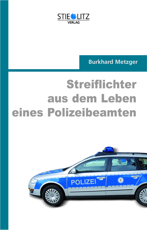 Streiflichter aus dem Leben eines Polizeibeamten - Burkhard Metzger