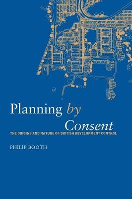 Planning by Consent -  Philip Booth