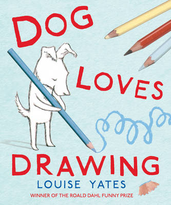 Dog Loves Drawing -  Louise Yates