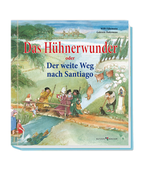 Das Hühnerwunder oder Der weite Weg nach Santiago - Willi Fährmann