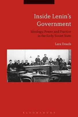 Inside Lenin''s Government -  Dr Lara Douds