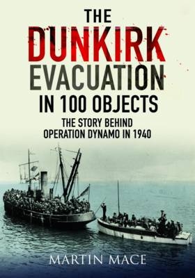 Dunkirk Evacuation in 100 Objects -  Mace Martin Mace