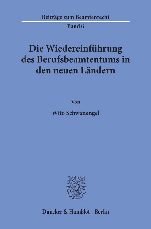 Die Wiedereinführung des Berufsbeamtentums in den neuen Ländern. - Wito Schwanengel