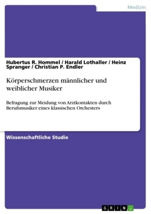 Körperschmerzen männlicher und weiblicher Musiker - Hubertus R. Hommel, Christian P. Endler, Heinz Spranger, Harald Lothaller