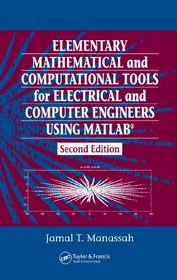 Elementary Mathematical and Computational Tools for Electrical and Computer Engineers Using MATLAB -  Jamal T. Manassah