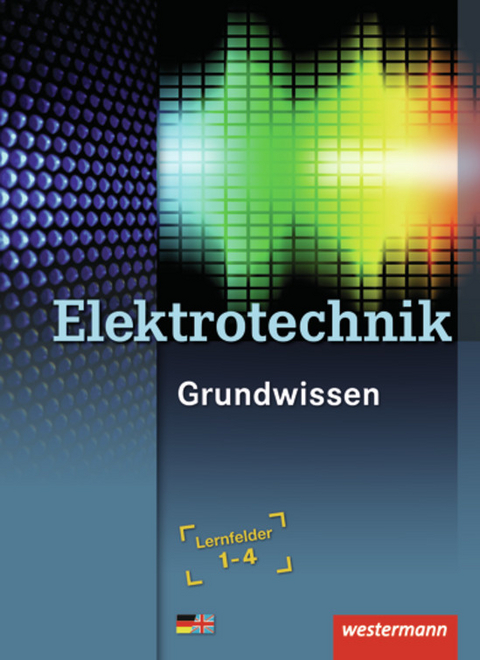 Elektrotechnik Grundwissen / Elektrotechnik - Heinrich Hübscher, Jürgen Klaue, Mario Levy, Dag Pechtel, Mike Thielert