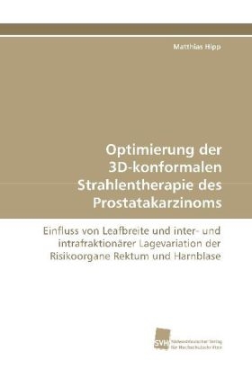 Optimierung der 3D-konformalen Strahlentherapie des Prostatakarzinoms - Matthias Hipp