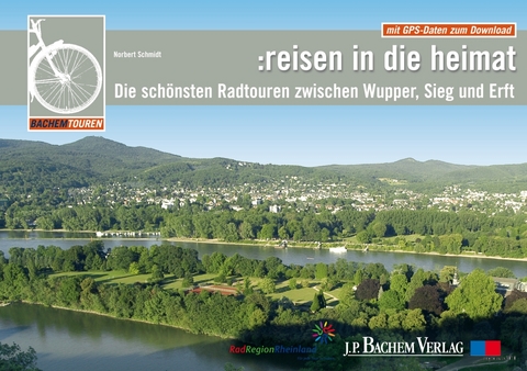 Die schönsten Radtouren zwischen Wupper, Sieg und Erft - Norbert Schmidt