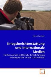 Kriegsberichterstattung und internationale Medien - Helmut Harringer