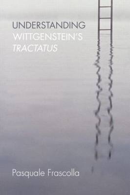 Understanding Wittgenstein''s Tractatus -  Pasquale Frascolla