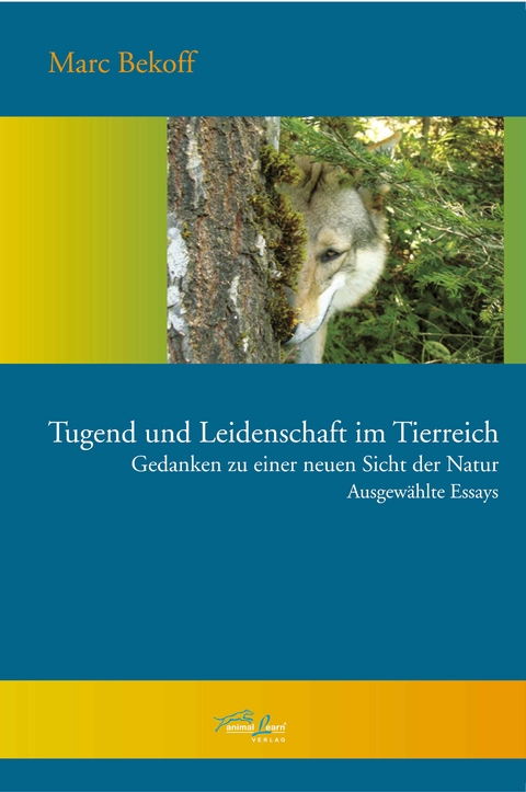 Tugend und Leidenschaft im Tierreich - Marc Bekoff