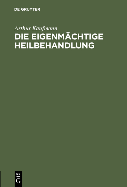 Die eigenmächtige Heilbehandlung - Arthur Kaufmann