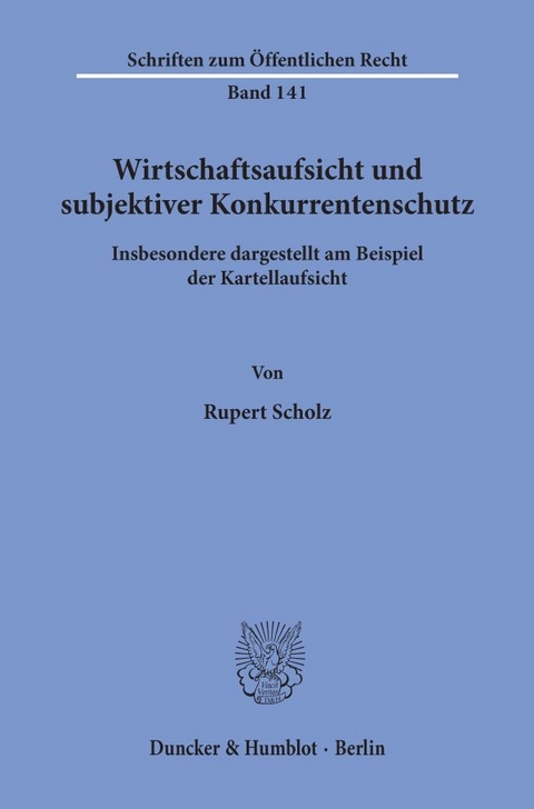 Wirtschaftsaufsicht und subjektiver Konkurrentenschutz. - Rupert Scholz