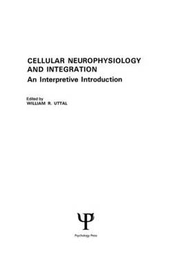 Cellular Neurophysiology and Integration -  W. R. Uttal