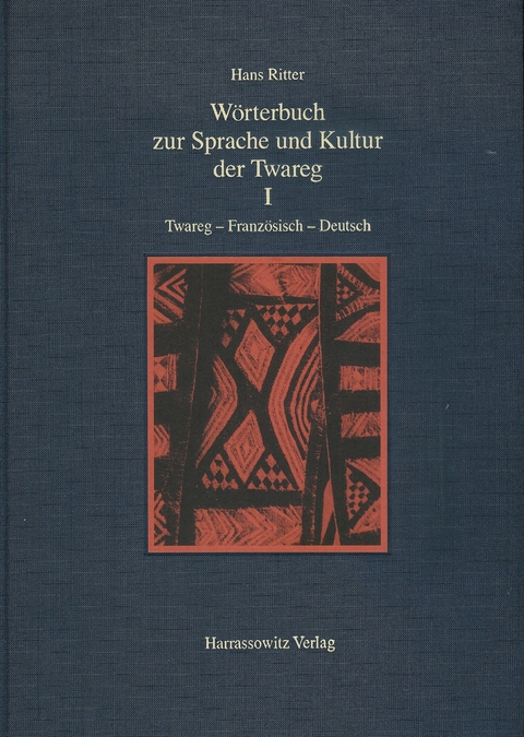 Wörterbuch zur Sprache und Kultur der Twareg / Wörterbuch zur Sprache und Kultur der Twareg I. Twareg-Französisch-Deutsch - Hans Ritter