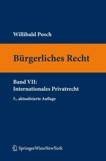 Bürgerliches Recht VII. Internationales Privatrecht - Willibald Posch