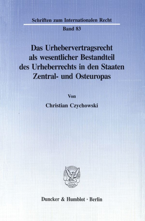 Das Urhebervertragsrecht als wesentlicher Bestandteil des Urheberrechts in den Staaten Zentral- und Osteuropas. - Christian Czychowski