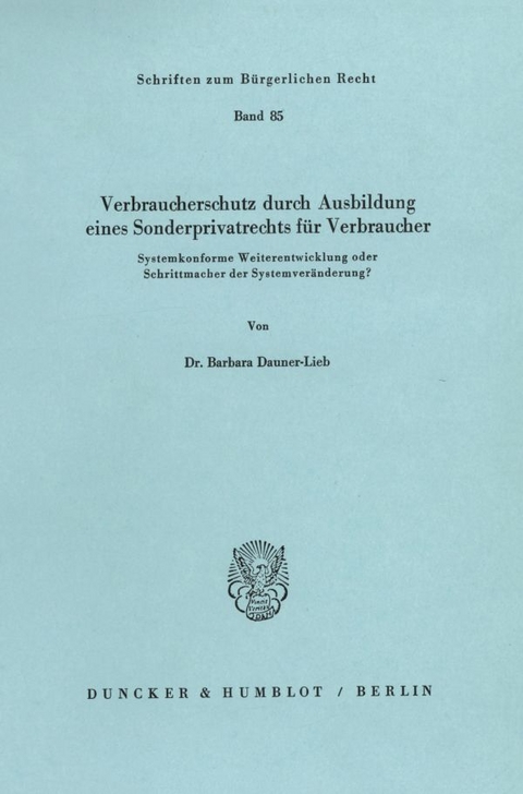 Verbraucherschutz durch Ausbildung eines Sonderprivatrechts für Verbraucher. - Barbara Dauner-Lieb