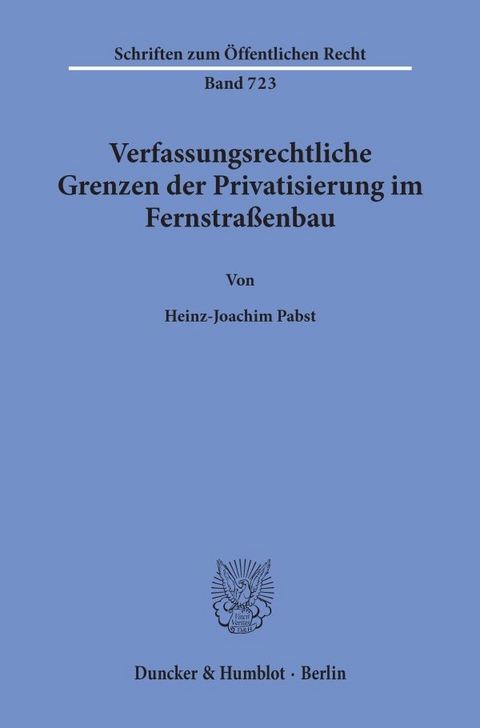 Verfassungsrechtliche Grenzen der Privatisierung im Fernstraßenbau. - Heinz-Joachim Pabst