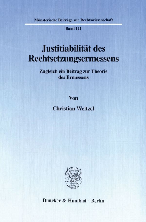 Justitiabilität des Rechtsetzungsermessens. - Christian Weitzel